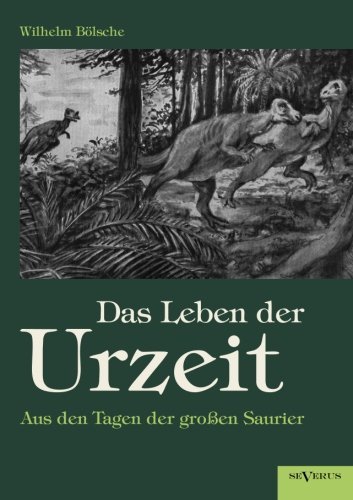 Cover for Wilhelm Boelsche · Das Leben der Urzeit. Aus den Tagen der grossen Saurier (Taschenbuch) [German edition] (2012)