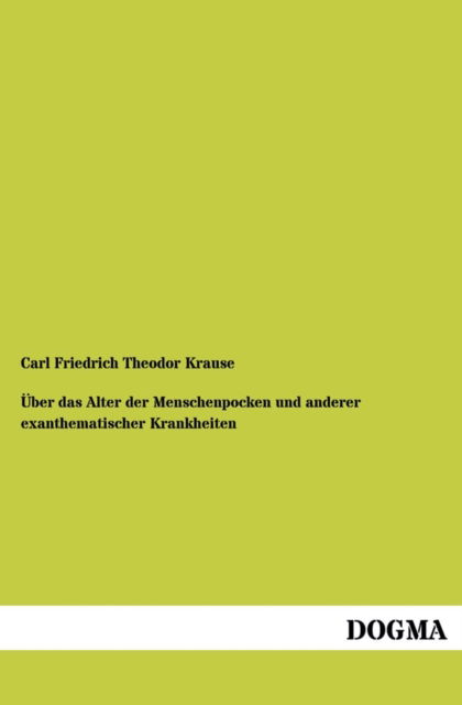 Cover for Carl Friedrich Theodor Krause · Uber Das Alter Der Menschenpocken Und Anderer Exanthematischer Krankheiten (Paperback Book) [German edition] (2013)