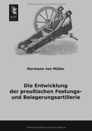 Cover for Hermann Von Mueller · Die Entwicklung Der Preussischen Festungs- Und Belagerungsartillerie (Paperback Book) [German edition] (2013)
