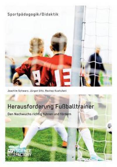 Cover for Rexhep Kushutani · Herausforderung Fussballtrainer. den Nachwuchs Richtig Fuhren Und Fordern (Taschenbuch) (2015)