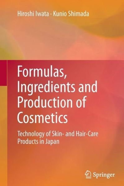 Hiroshi Iwata · Formulas, Ingredients and Production of Cosmetics: Technology of Skin- and Hair-Care Products in Japan (Paperback Bog) [2013 edition] (2014)