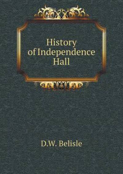 Cover for D W Belisle · History of Independence Hall (Paperback Book) (2015)