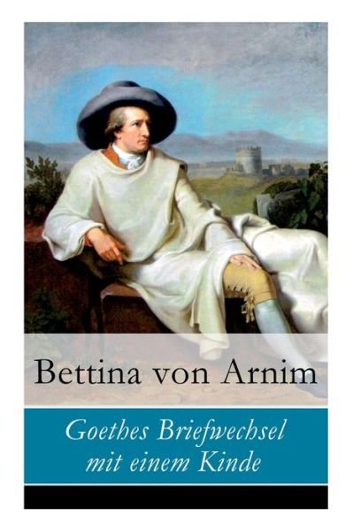 Cover for Bettina Von Arnim · Goethes Briefwechsel mit einem Kinde (Paperback Book) (2017)