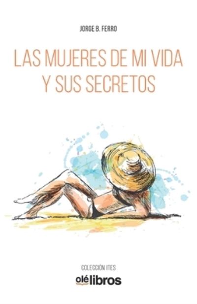 Cover for Jorge B Ferro · Las mujeres de mi vida y sus secretos (Pocketbok) (2019)