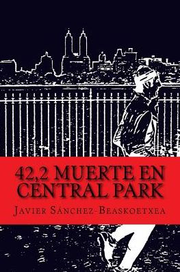 Cover for Javier Sánchez-Beaskoetxea · 42,2 Muerte en Central Park (Paperback Book) (2017)