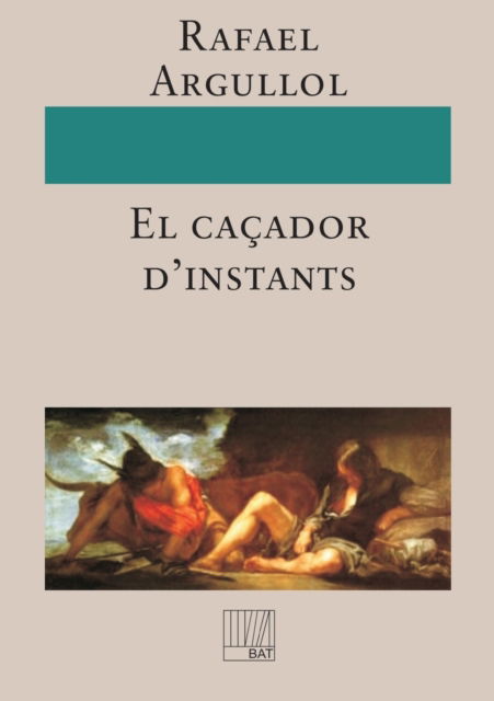 Cover for Rafael Argullol · El cacador d'instants (Paperback Book) [Revised edition] (2009)