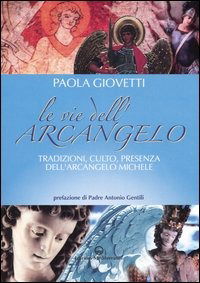 Cover for Paola Giovetti · Le Vie Dell'arcangelo. Tradizioni, Culto, Presenza Dell'arcangelo Michele (Book)