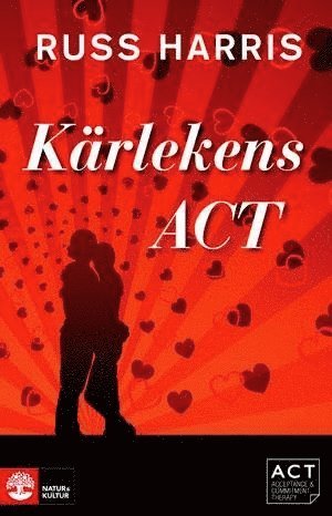 Cover for Russ Harris · Kärlekens ACT: Stärk din relation med Acceptance and Commiment Therapy (Inbunden Bok) (2012)