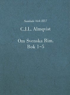 Cover for Carl Jonas Love Almqvist · Almqvist samlade verk. Serie 3: Otryckta verk. 7, Om Svenska Rim. Bok 1-5 (Bound Book) (2013)