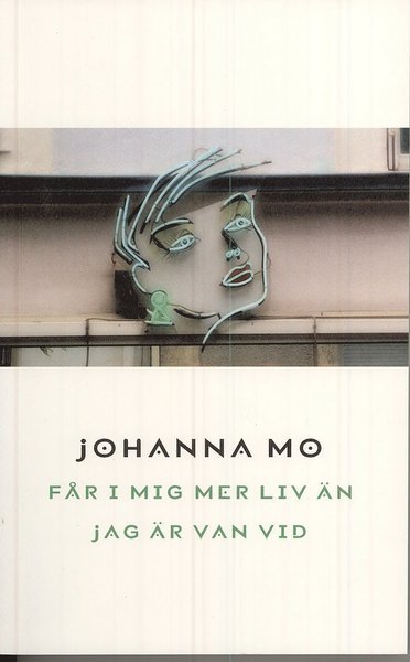 Cover for Johanna Mo · Får i mig mer liv än jag är van vid (Book) (2007)