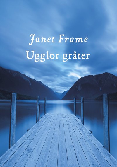 Cover for Janet Frame · Ugglor gråter (Hardcover Book) (2012)