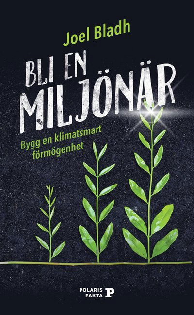 Bli en miljönär : bygg en klimatsmart förmögenhet - Joel Bladh - Books - Roos & Tegner - 9789189215696 - October 20, 2021