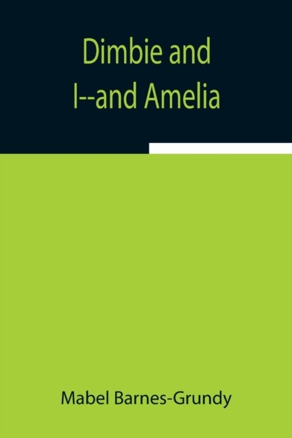 Dimbie and I--and Amelia - Mabel Barnes-Grundy - Livros - Alpha Edition - 9789354941696 - 5 de agosto de 2021
