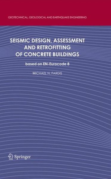 Michael N. Fardis · Seismic Design, Assessment and Retrofitting of Concrete Buildings: based on EN-Eurocode 8 - Geotechnical, Geological and Earthquake Engineering (Pocketbok) [2009 edition] (2012)