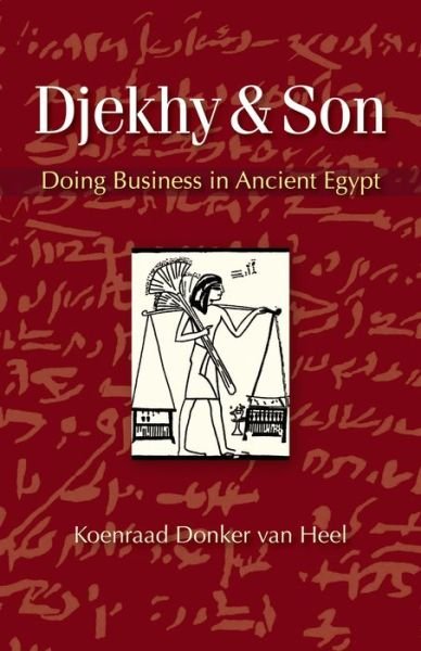 Cover for Donker Van HeelHeel, Koenraad (Leiden University) · Djekhy &amp; Son: Doing Business in Ancient Egypt (Taschenbuch) (2013)