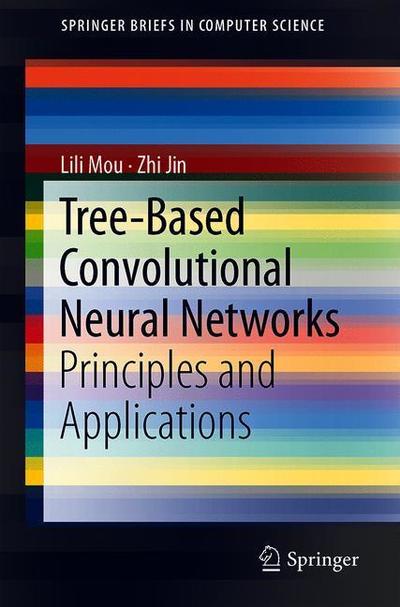 Cover for Lili Mou · Tree-Based Convolutional Neural Networks: Principles and Applications - SpringerBriefs in Computer Science (Paperback Book) [1st ed. 2018 edition] (2018)