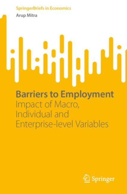 Cover for Arup Mitra · Barriers to Employment: Impact of Macro, Individual and Enterprise-level Variables - SpringerBriefs in Economics (Paperback Book) [1st ed. 2023 edition] (2023)