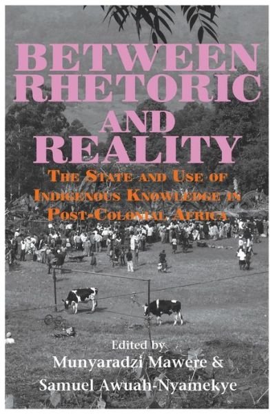 Cover for Munyaradzi Mawere · Between Rhetoric and Reality. the State and Use of Indigenous Knowledge in Post-colonial Africa (Paperback Bog) (2015)