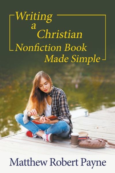 Cover for Matthew Robert Payne · Writing a Christian Nonfiction Book Made Simple (Paperback Book) (2021)