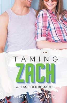 Cover for Amy Sparling · Taming Zach - Team Loco: A YA Sweet Romance (Paperback Book) (2019)