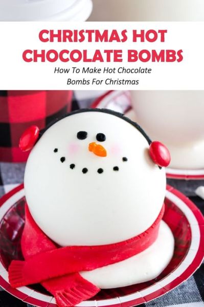 Cover for Ray Michael · Christmas Hot Chocolate Bombs: How To Make Hot Chocolate Bombs For Christmas (Paperback Book) (2022)