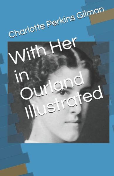 Cover for Charlotte Perkins Gilman · With Her in Ourland Illustrated (Paperback Book) (2021)