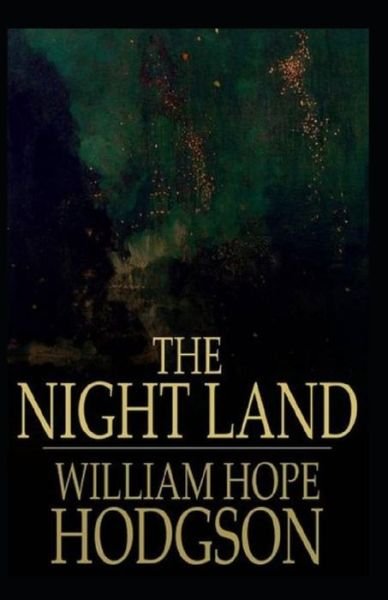 Cover for William Hope Hodgson · The Night Land: William Hope Hodgson (Horror, Adventure, Classics, Literature) [Annotated] (Paperback Bog) (2021)