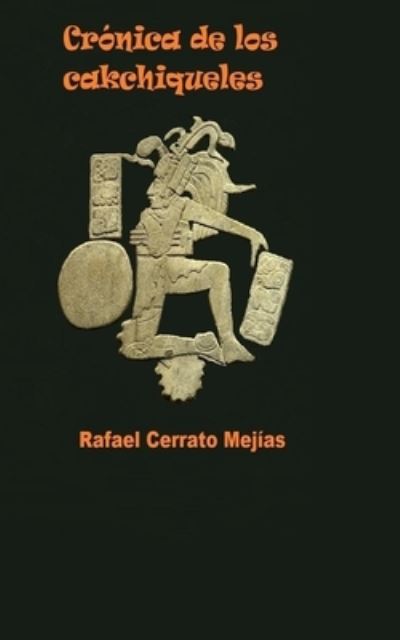 Cover for Rafael Cerrato Mejias · Cronica de los cakchiqueles (Paperback Book) (2021)