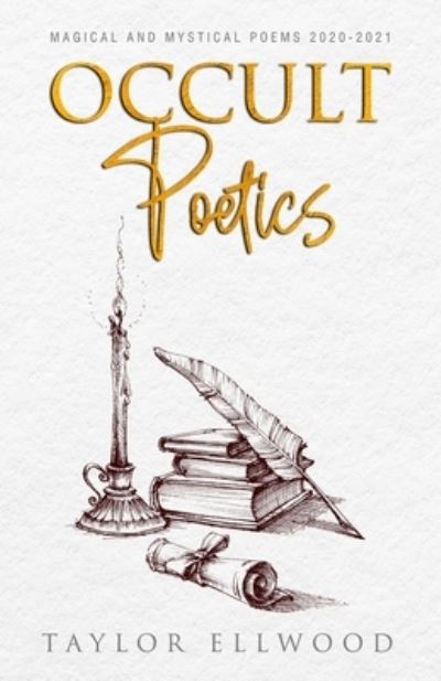 Cover for Taylor Ellwood · Occult Poetics: Magical and Mystical Poems 2020-2021 - Occult Poetics (Paperback Book) (2021)