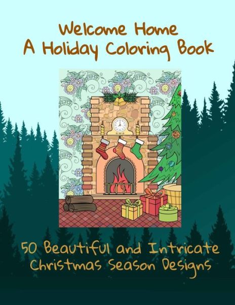 Welcome Home A Holiday Coloring Book - 50 Beautiful and Intricate Christmas Season Designs - Curly Pug Tails Press - Livres - Independently Published - 9798576297696 - 4 décembre 2020