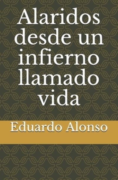 Cover for Eduardo Alonso · Alaridos desde un infierno llamado vida (Taschenbuch) (2020)