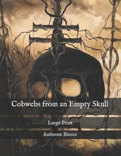 Cover for Ambrose Bierce · Cobwebs from an Empty Skull (Taschenbuch) (2020)