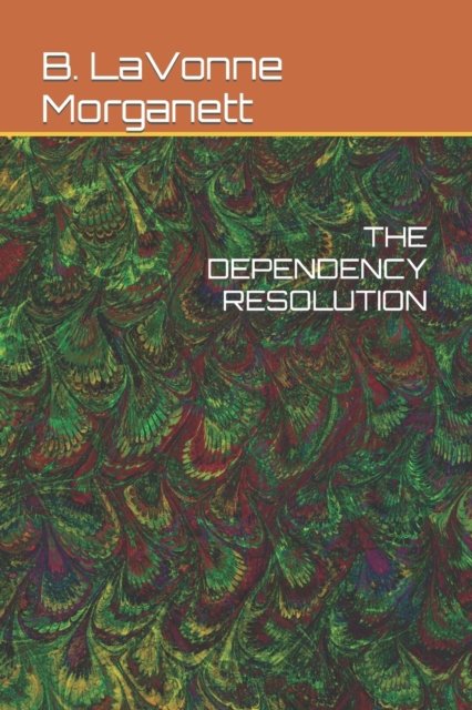 The Dependency Resolution - B Lavonne Morganett - Bøger - Independently Published - 9798591430696 - 6. januar 2021