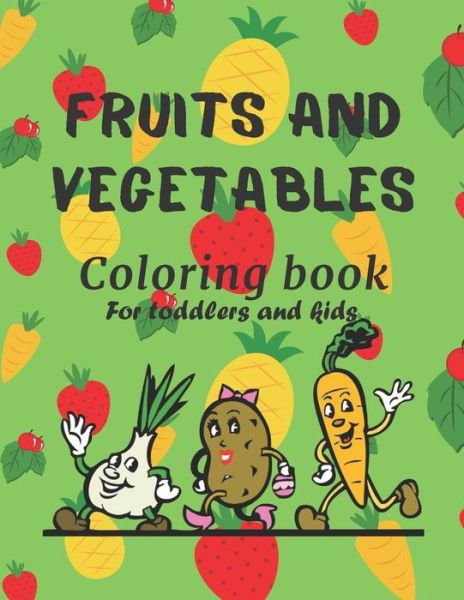 Fruits And Vegetables Coloring Book For Toddlers And Kids - Fruit Books Fun Coloring - Books - Independently Published - 9798606440696 - January 30, 2020