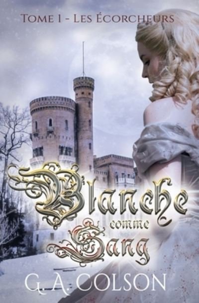 Blanche comme Sang: Tome 1 - Les Ecorcheurs - Blanche Comme Sang - G A Colson - Bøger - Independently Published - 9798606648696 - 21. august 2020