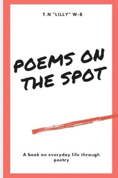 Poems on the spot - T N "lilly" W-B - Livros - Independently Published - 9798634904696 - 7 de abril de 2020