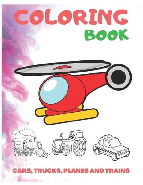 Cover for B Ouss · Cars, Trucks, Planes And Trains Coloring Book: coloring book for kids, autism &amp; toddlers. coloring book for Boys, Girls.more than 60 Unique Coloring Pages. (Paperback Book) (2020)