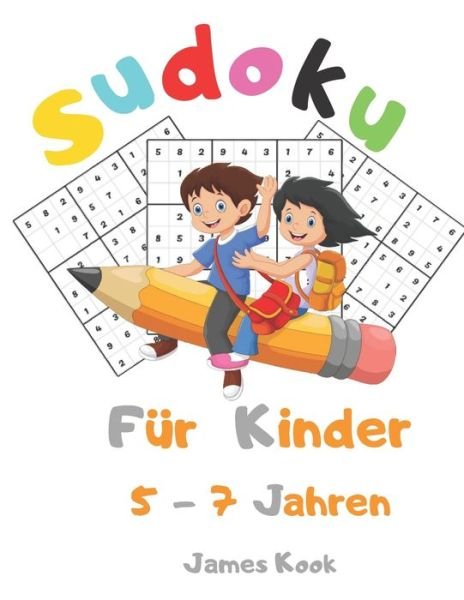 Sudoku fur Kinder 5 - 7 Jahren - James Kook - Boeken - Independently Published - 9798651408696 - 5 juni 2020