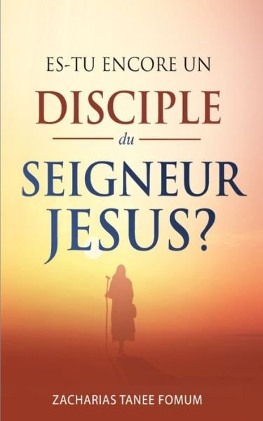 Cover for Zacharias Tanee Fomum · Es-tu Encore un Disciple du Seigneur Jesus? - Aides Pratiques Pour Les Vainqueurs (Paperback Bog) (2020)