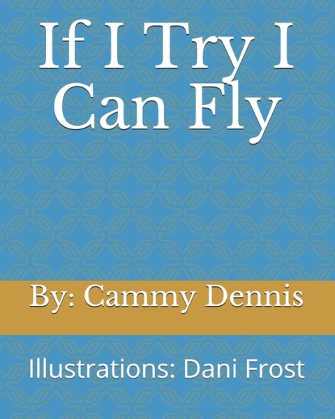 Cover for Cammy Dennis · If I Try I Can Fly (Pocketbok) (2020)