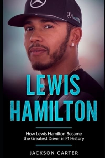 Cover for Jackson Carter · Lewis Hamilton: How Lewis Hamilton Became the Greatest Driver in F1 History (Paperback Book) (2020)