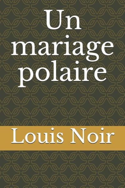 Un mariage polaire - Louis Noir - Książki - Independently Published - 9798677529696 - 21 sierpnia 2020