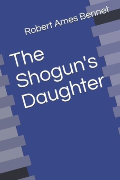 Cover for Robert Ames Bennet · The Shogun's Daughter (Paperback Book) (2021)