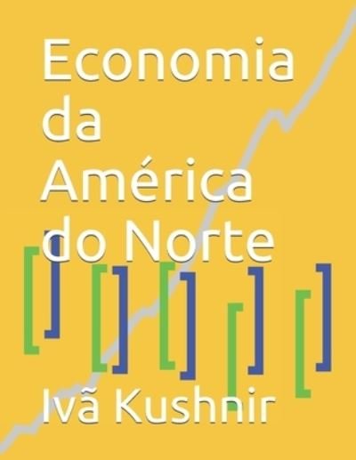 Cover for IVa Kushnir · Economia da America do Norte (Pocketbok) (2021)