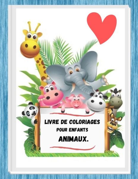 Livre de Coloriages pour enfants animaux . - Independently Published - Books - Independently Published - 9798704067696 - February 3, 2021