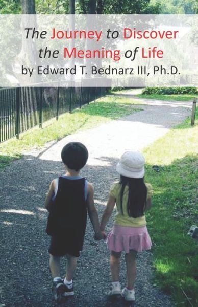 Cover for III Edward Theodore Bednarz · The Journey to Discover the Meaning of Life (Paperback Book) (2021)