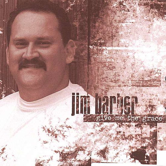 Cover for Jim Barber · Give Me the Grace (CD) (2007)