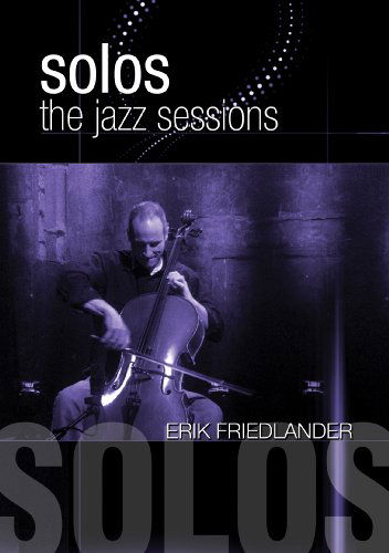 Solos: The Jazz Sessions - Erik Friedlander - Elokuva - MVD - 0760137507697 - torstai 25. marraskuuta 2010