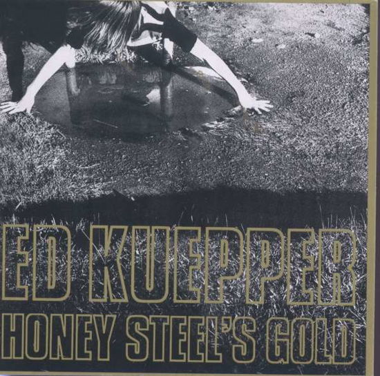 Ed Kuepper · Honey Steel's Gold (CD) [Reissue edition] (2011)