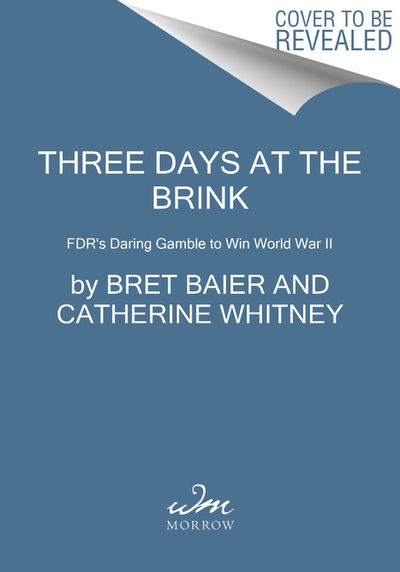 Cover for Bret Baier · Three Days at the Brink: FDR's Daring Gamble to Win World War II - Three Days Series (Paperback Book) (2020)